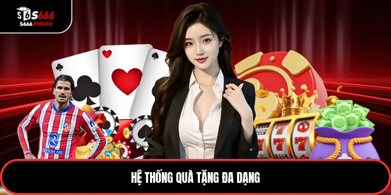 Hệ thống quà tặng đa dạng