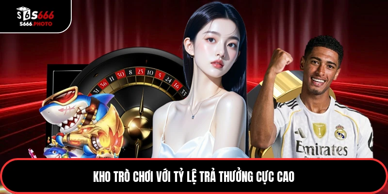 Kho trò chơi với tỷ lệ trả thưởng cực cao