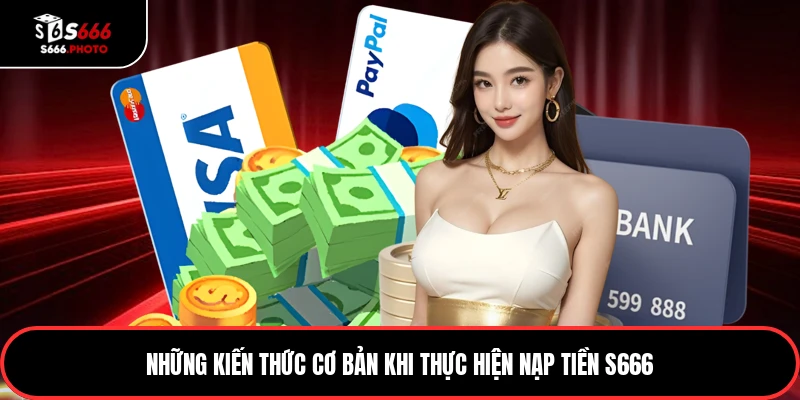 Những kiến thức cơ bản khi thực hiện nạp tiền S666